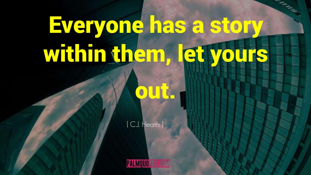 Everyone Has A Story quotes by C.J. Heath