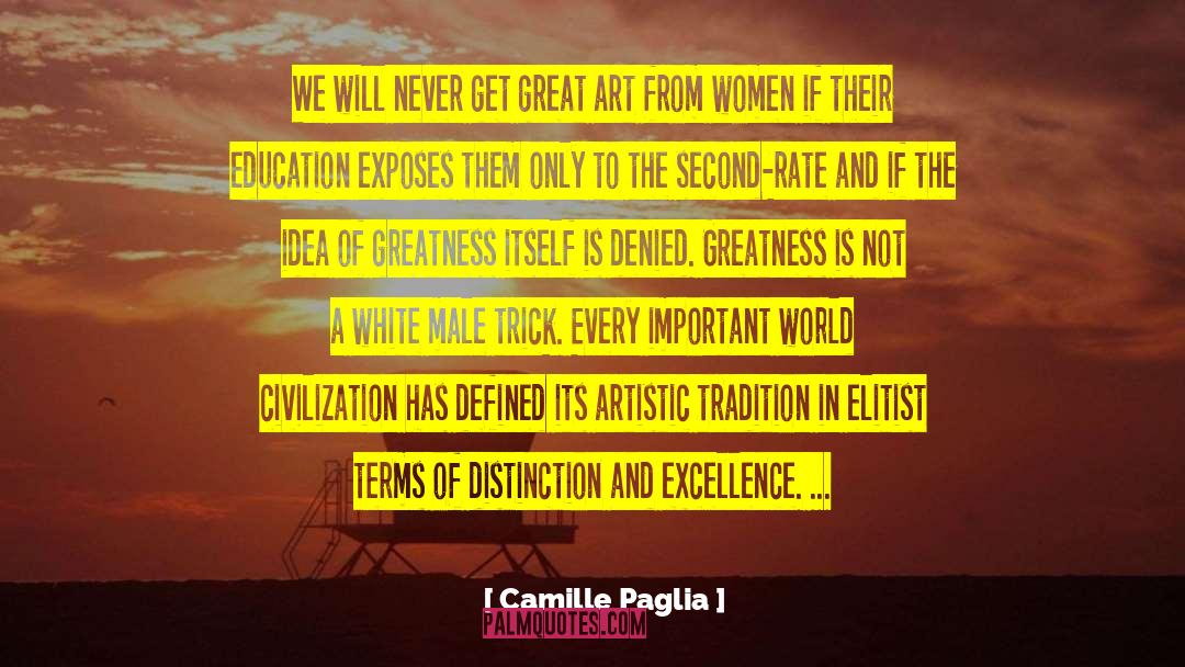 Everyone Has Greatness In Them quotes by Camille Paglia