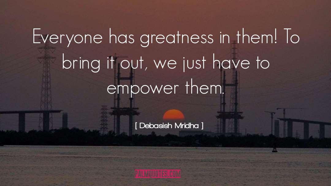 Everyone Has Greatness In Them quotes by Debasish Mridha