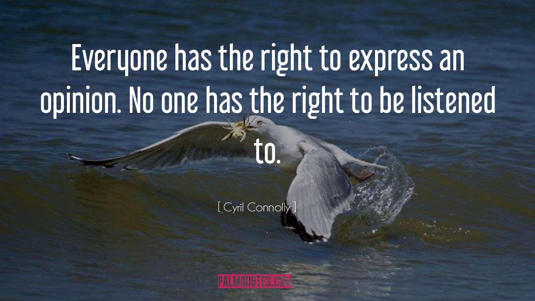 Everyone Has The Right quotes by Cyril Connolly