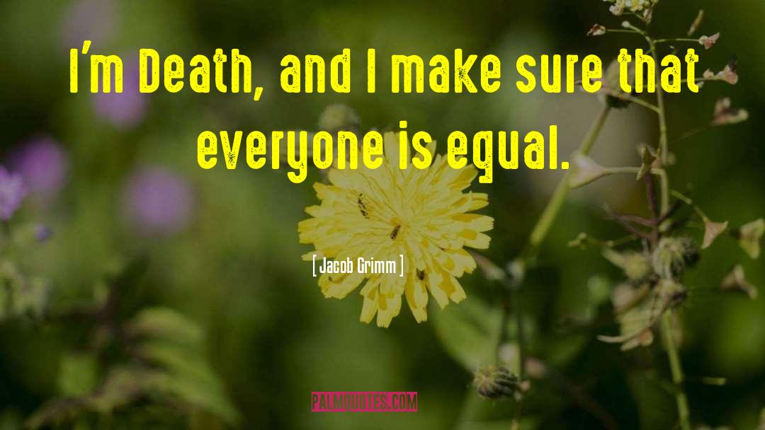 Everyone Is Equal quotes by Jacob Grimm