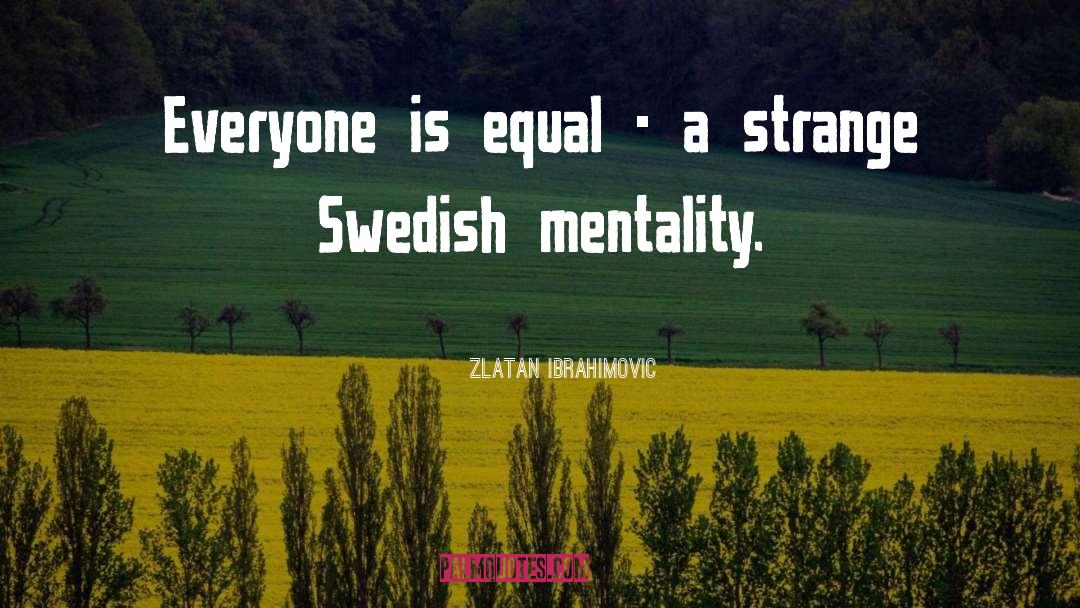 Everyone Is Equal quotes by Zlatan Ibrahimovic