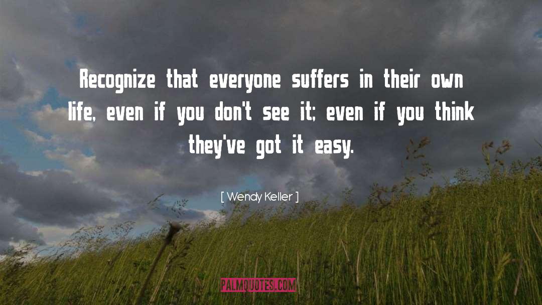 Everyone Suffers quotes by Wendy Keller