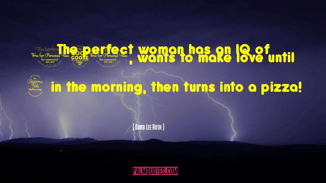 Everyone Wants Perfect Love quotes by David Lee Roth