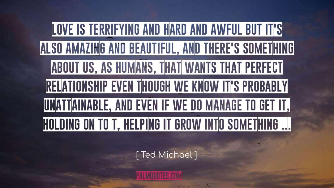 Everyone Wants Perfect Love quotes by Ted Michael