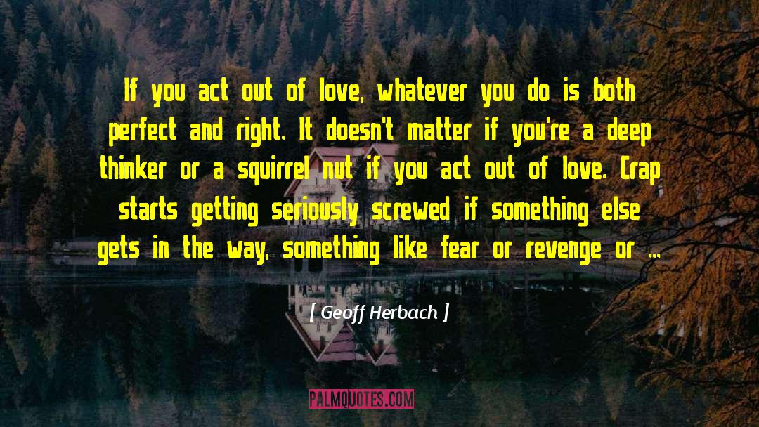 Everyone Wants Perfect Love quotes by Geoff Herbach