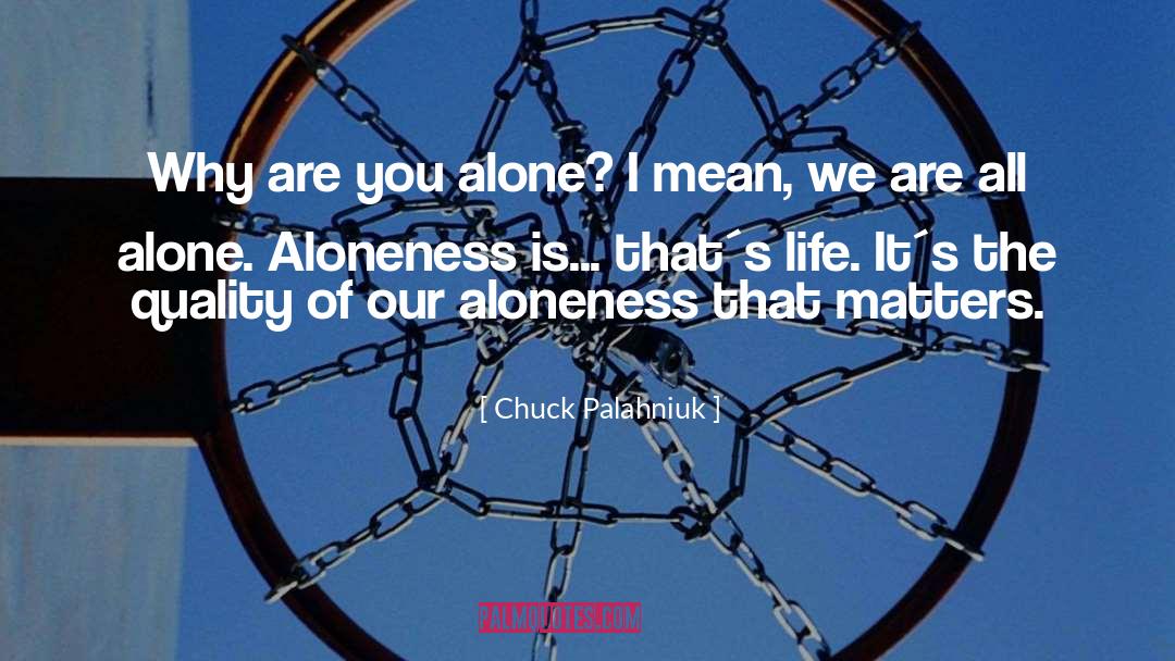 Everyones Life Matters quotes by Chuck Palahniuk