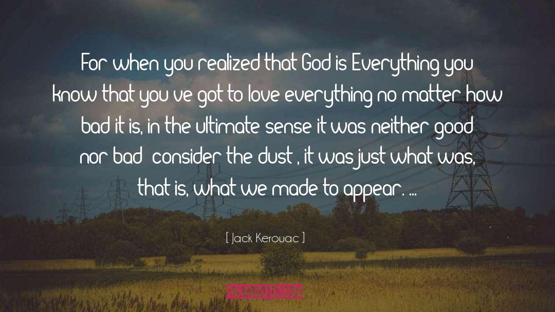 Everything Bad Is Good For You quotes by Jack Kerouac