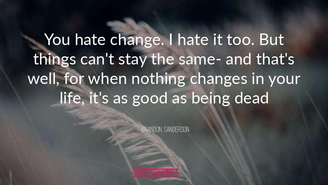 Everything Changes And Nothing Changes quotes by Brandon Sanderson