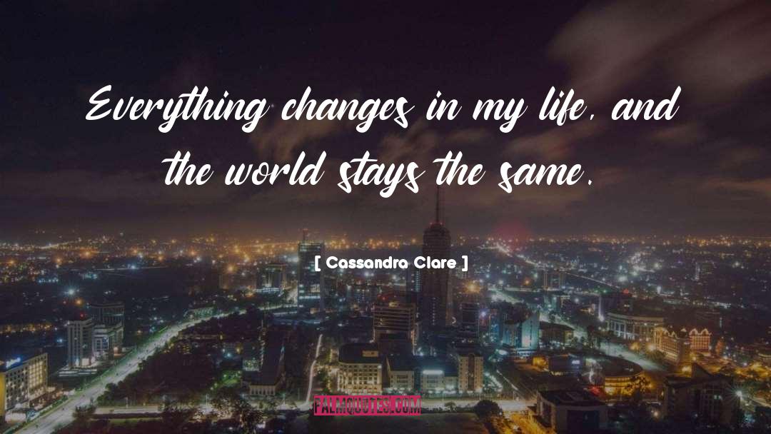 Everything Changes Stays The Same quotes by Cassandra Clare