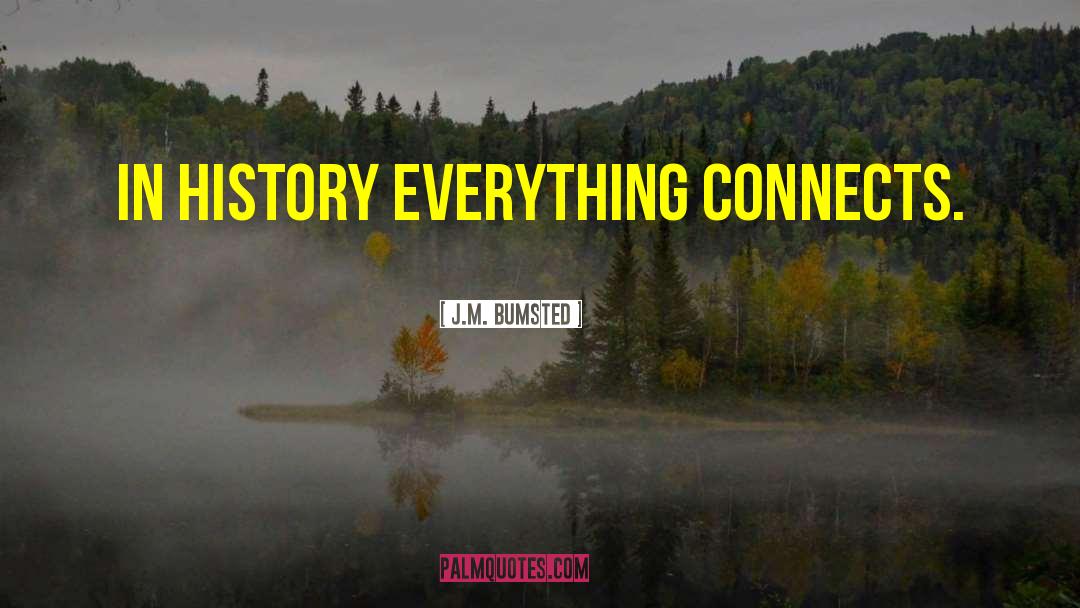 Everything Connects quotes by J.M. Bumsted