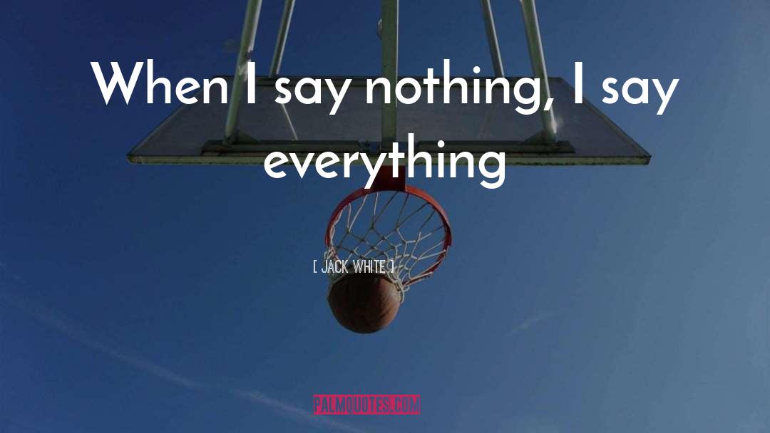 Everything Everything quotes by Jack White