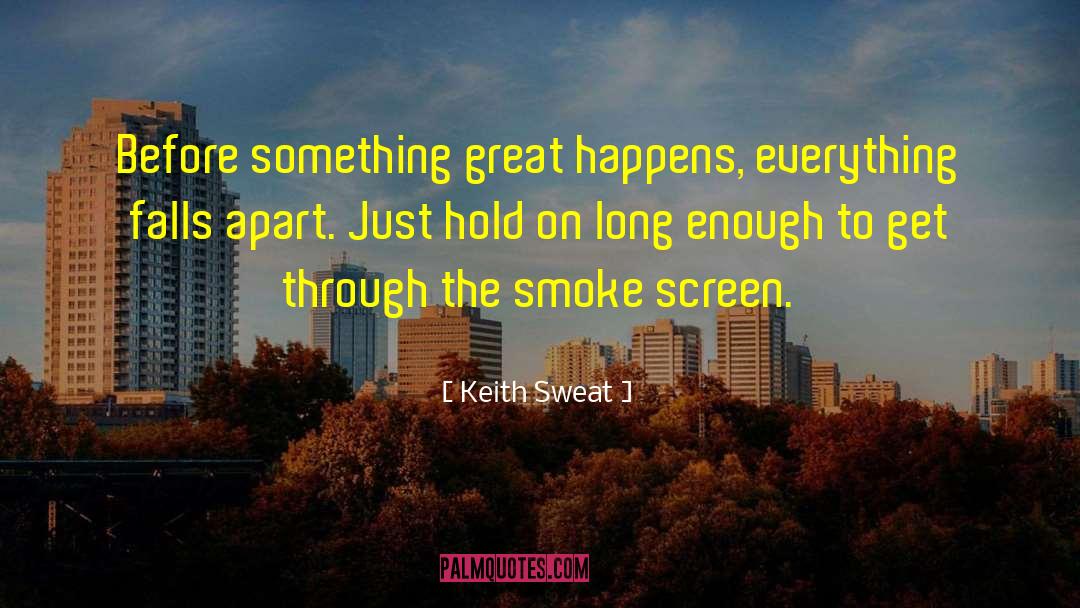 Everything Falls Apart quotes by Keith Sweat