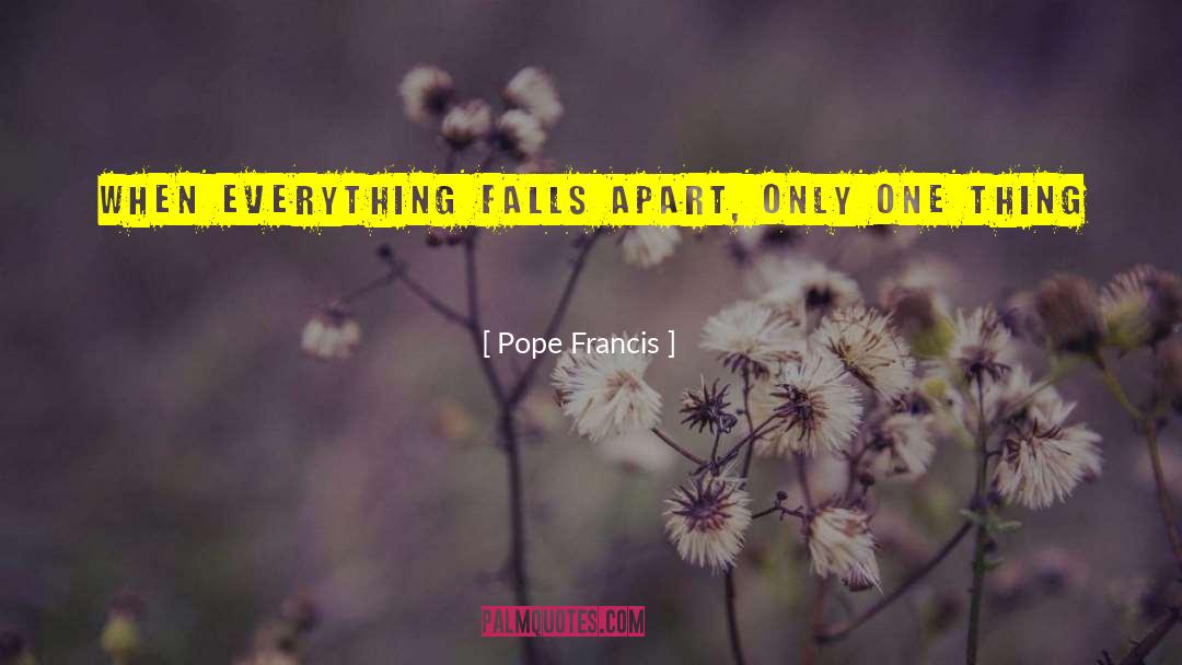 Everything Falls Apart quotes by Pope Francis