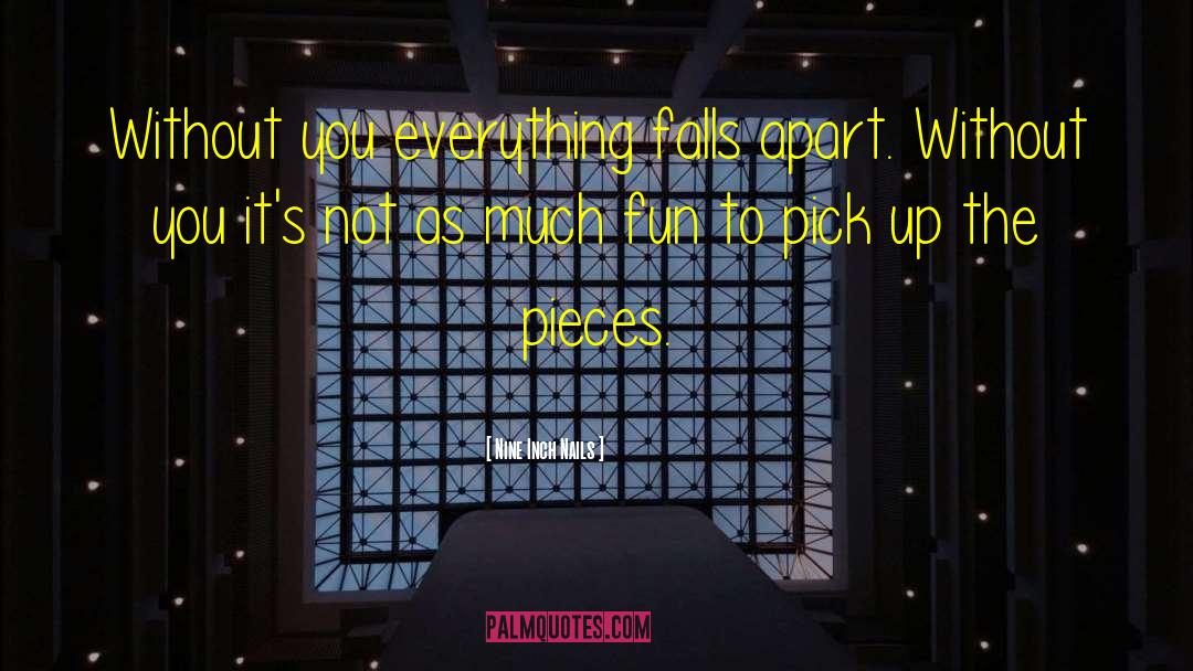 Everything Falls Apart quotes by Nine Inch Nails