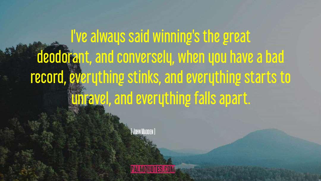 Everything Falls Apart quotes by John Madden
