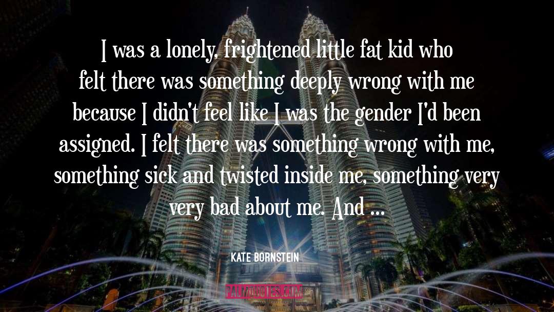 Everything Feels Wrong quotes by Kate Bornstein