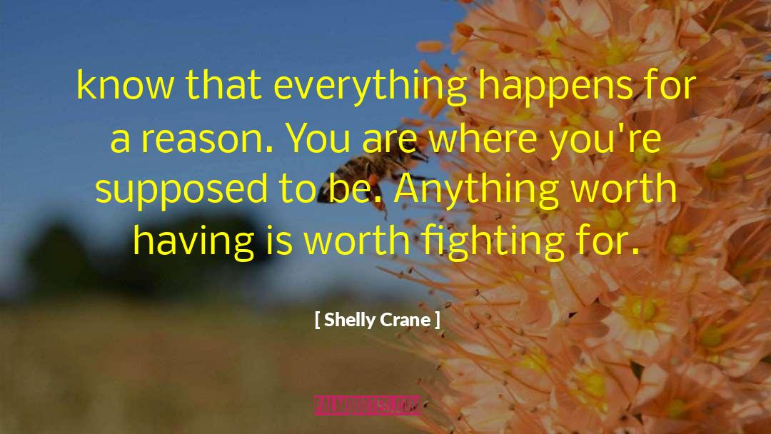 Everything For A Reason quotes by Shelly Crane