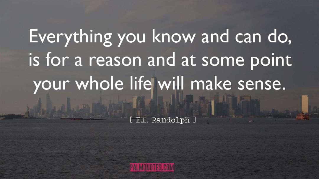 Everything For A Reason quotes by E.L. Randolph