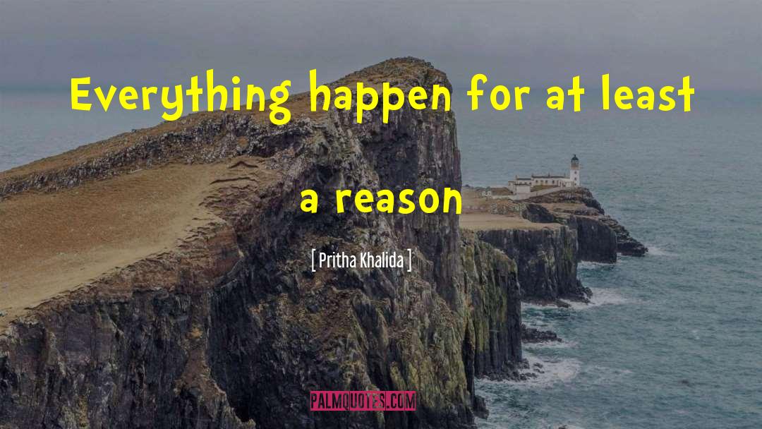 Everything For A Reason quotes by Pritha Khalida