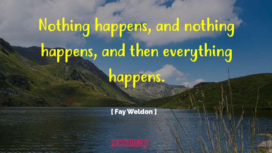 Everything Happens For A Reason quotes by Fay Weldon