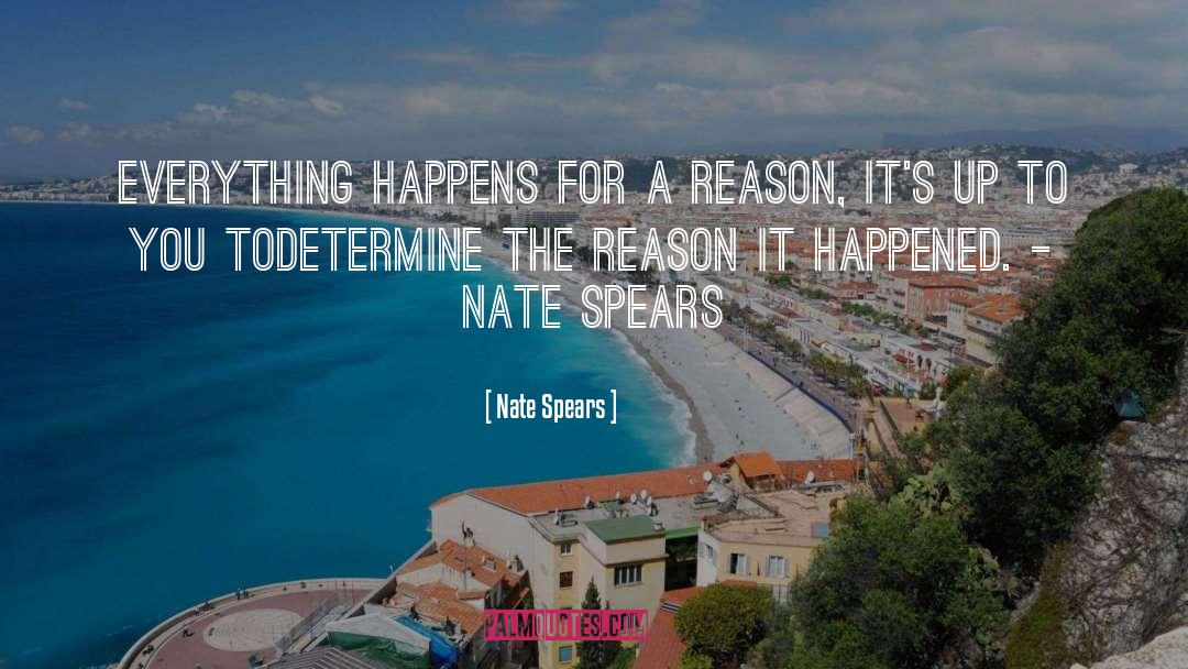 Everything Happens For A Reason quotes by Nate Spears
