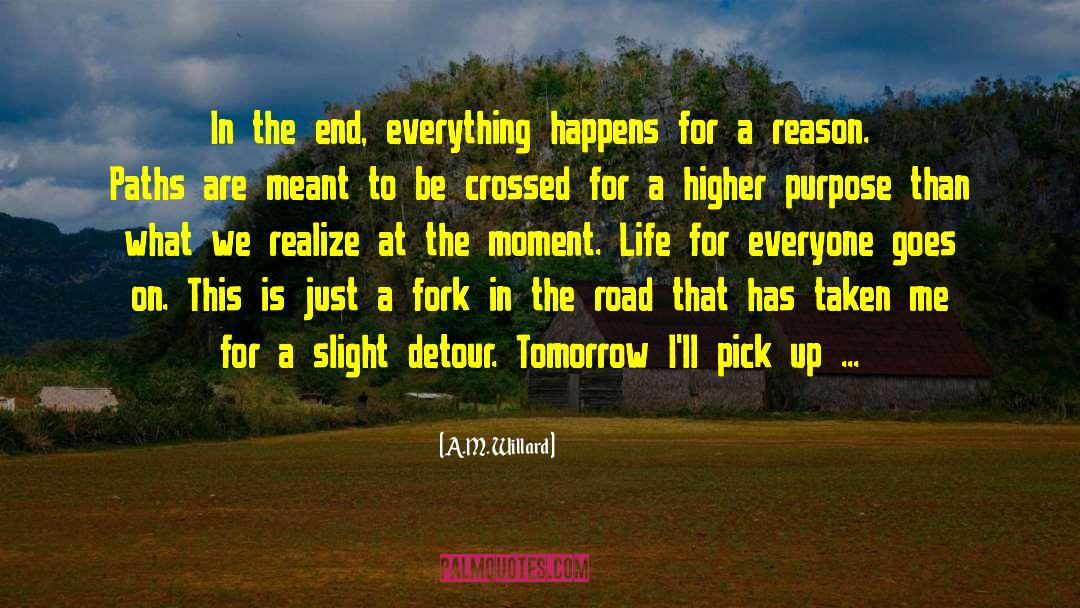 Everything Happens For A Reason quotes by A.M. Willard