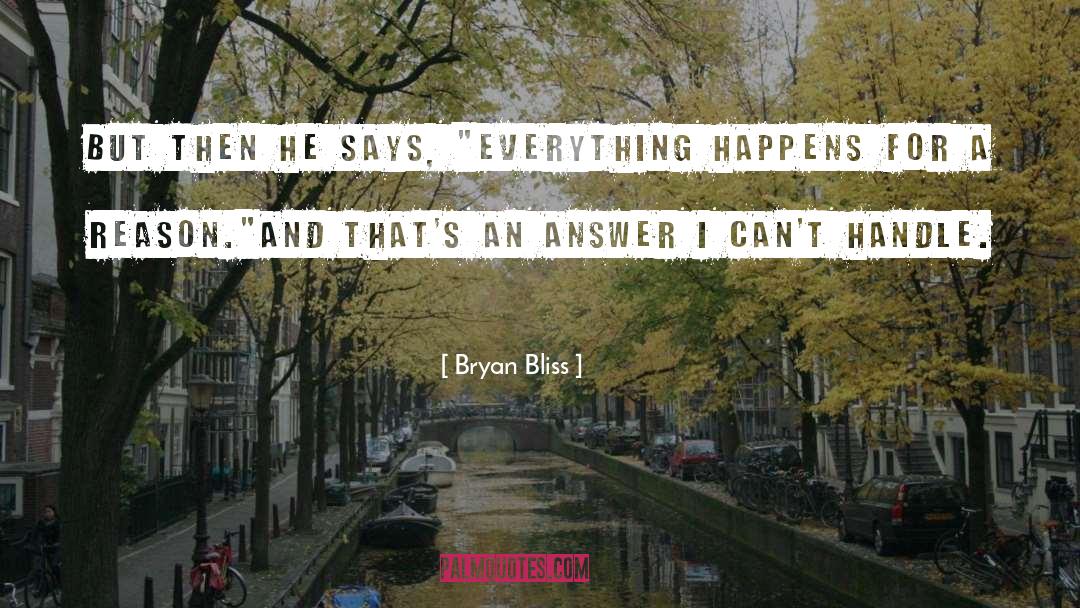 Everything Happens For A Reason quotes by Bryan Bliss