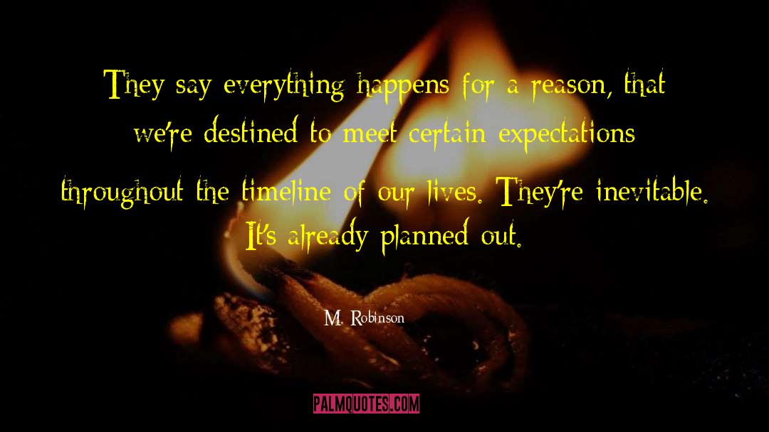 Everything Happens For A Reason quotes by M. Robinson