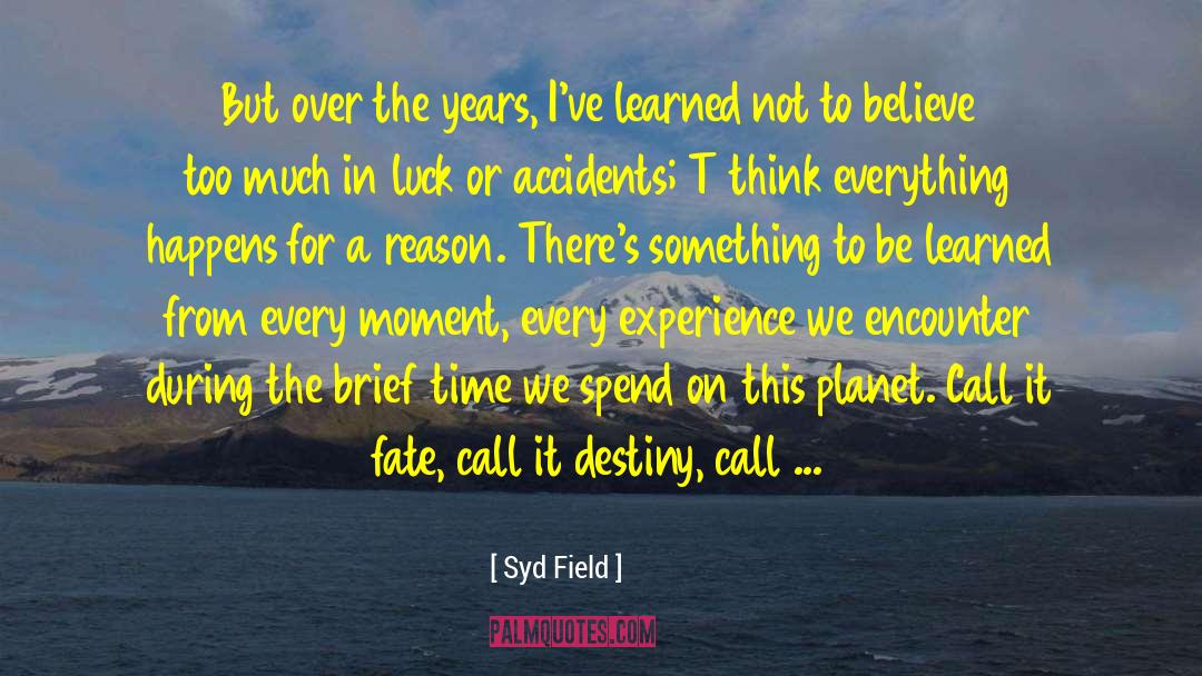 Everything Happens For A Reason quotes by Syd Field