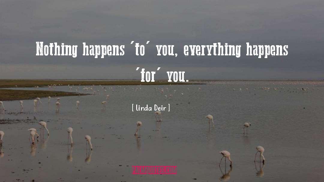 Everything Happens quotes by Linda Deir