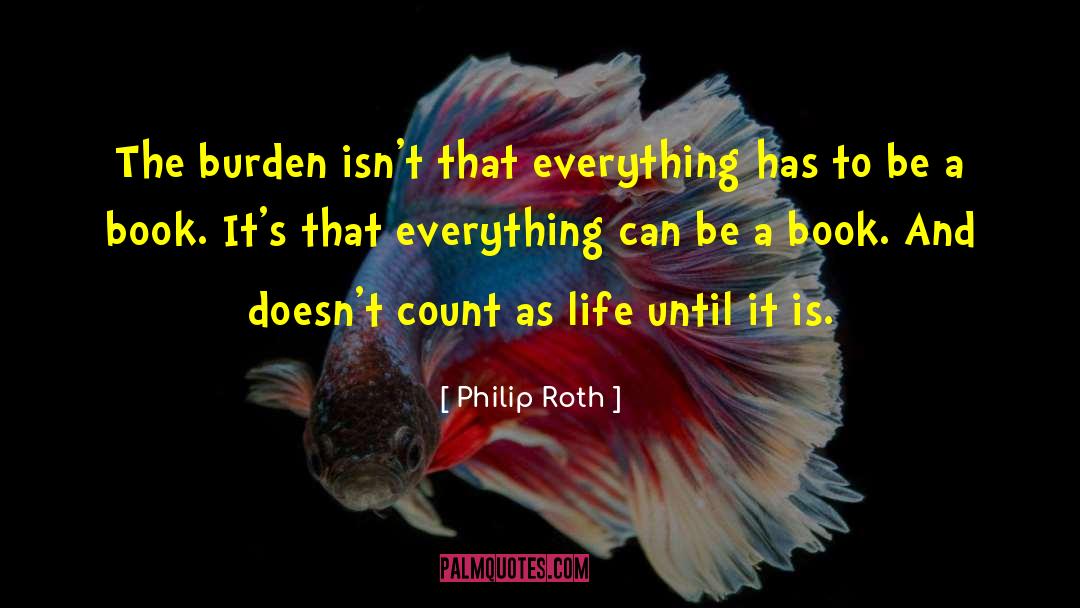 Everything Has A Purpose quotes by Philip Roth