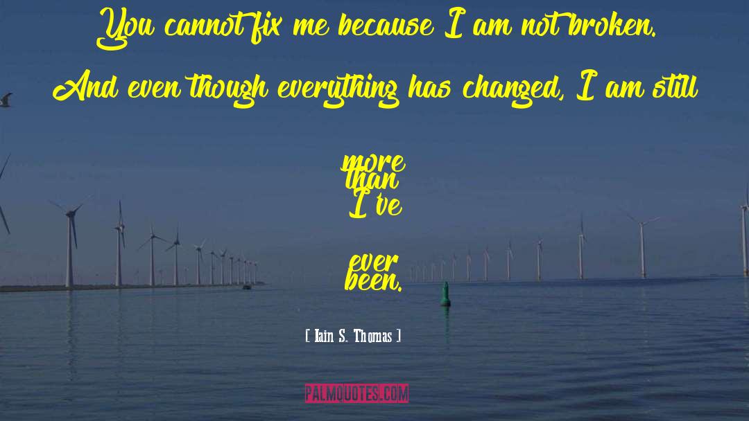 Everything Has Changed Love quotes by Iain S. Thomas