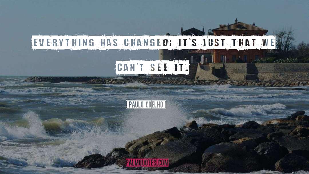 Everything Has Changed Love quotes by Paulo Coelho