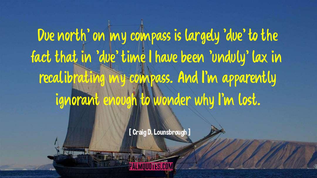 Everything I D Been In My Life quotes by Craig D. Lounsbrough