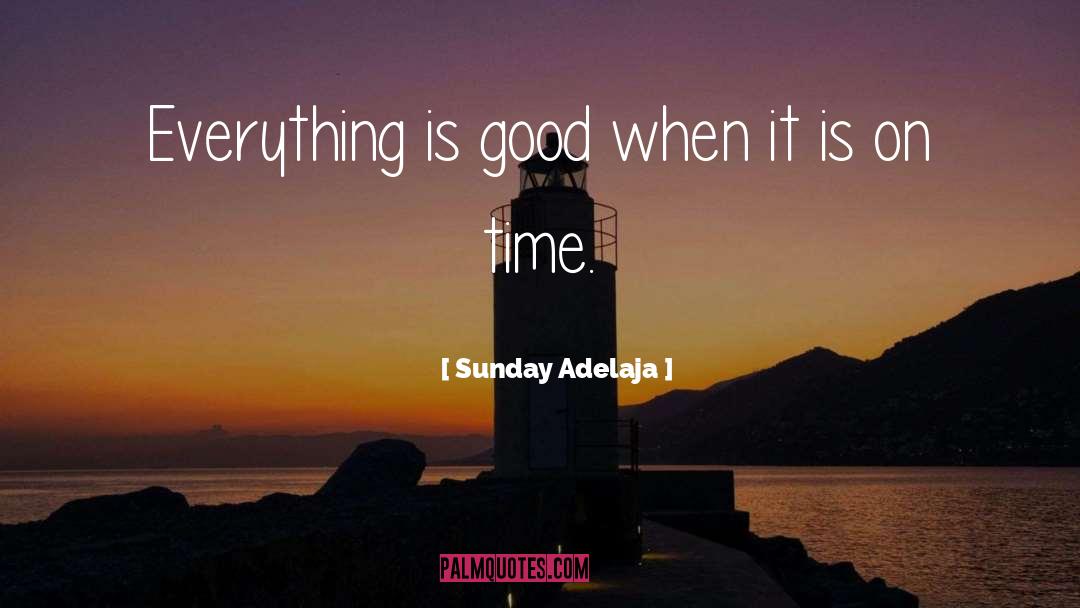 Everything Is Good quotes by Sunday Adelaja