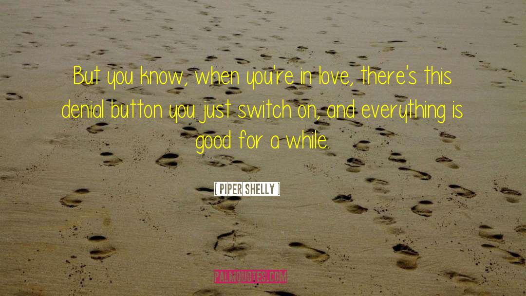 Everything Is Good quotes by Piper Shelly