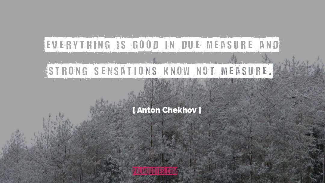 Everything Is Good quotes by Anton Chekhov