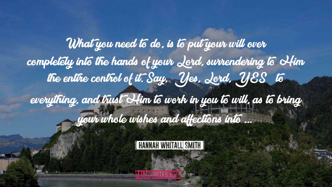 Everything Is In Your Hands quotes by Hannah Whitall Smith