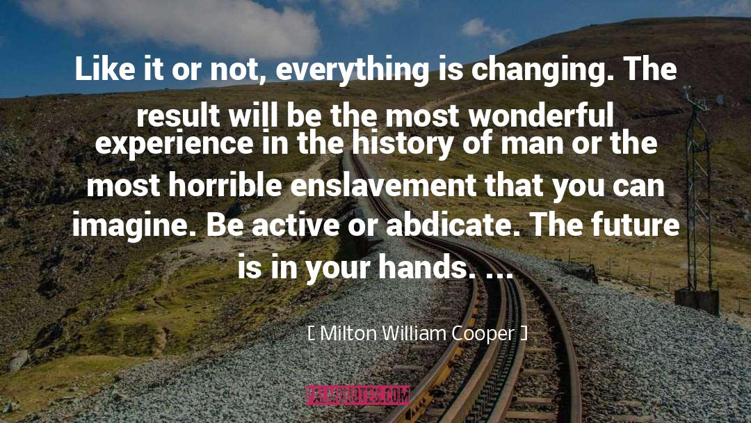 Everything Is In Your Hands quotes by Milton William Cooper