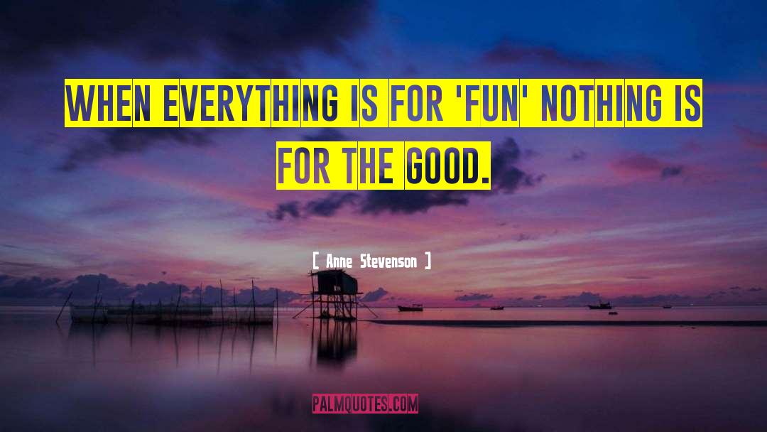 Everything Is One quotes by Anne Stevenson