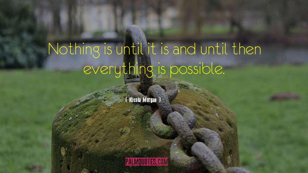 Everything Is Possible quotes by Nicola Morgan