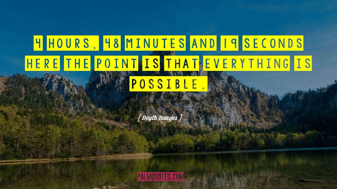 Everything Is Possible quotes by Deyth Banger
