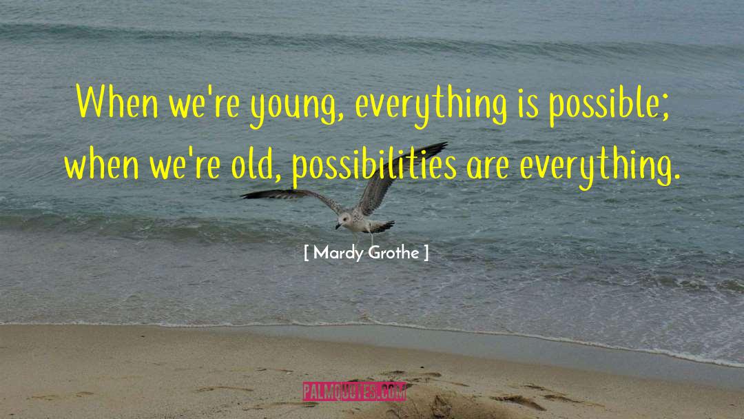 Everything Is Possible quotes by Mardy Grothe