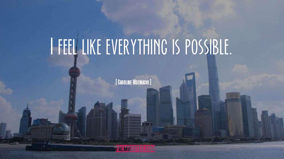 Everything Is Possible quotes by Caroline Wozniacki