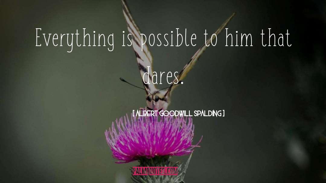 Everything Is Possible quotes by Albert Goodwill Spalding