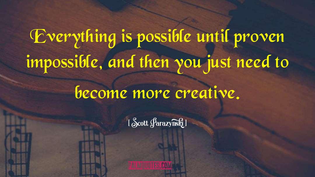 Everything Is Possible quotes by Scott Parazynski
