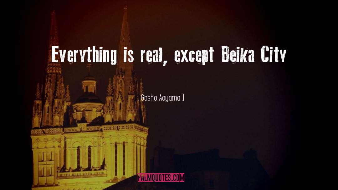 Everything Is Real quotes by Gosho Aoyama