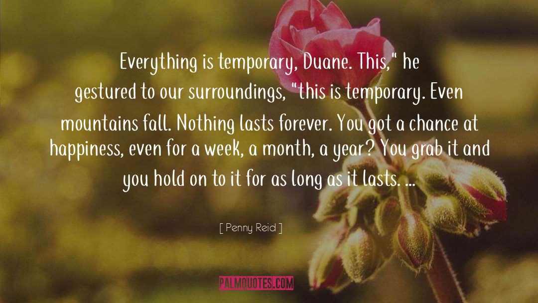 Everything Is Temporary Emotions quotes by Penny Reid