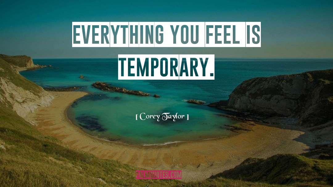 Everything Is Temporary Emotions quotes by Corey Taylor